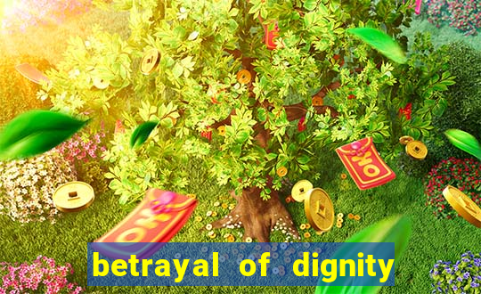 betrayal of dignity pt br